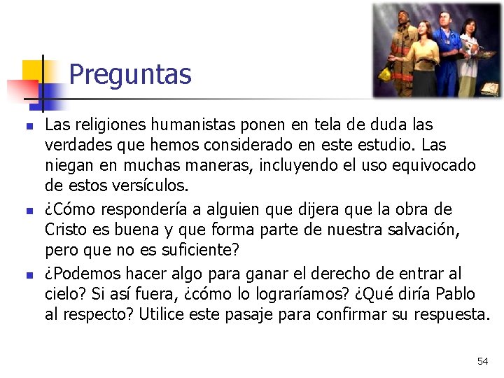 Preguntas n n n Las religiones humanistas ponen en tela de duda las verdades