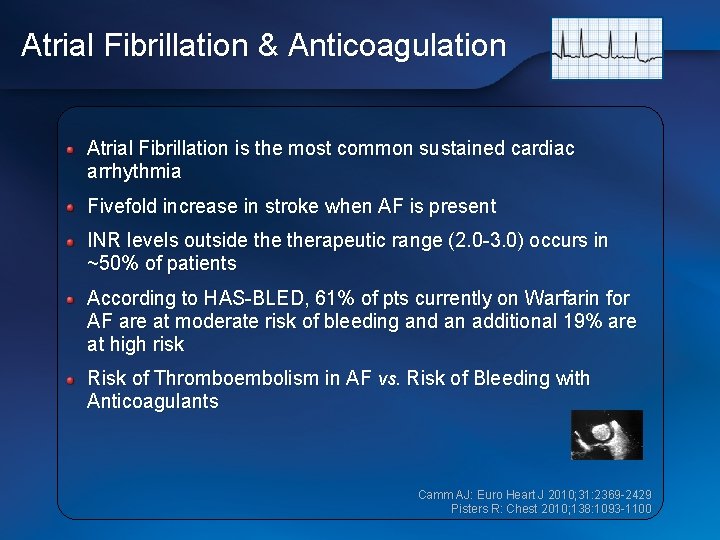 Atrial Fibrillation & Anticoagulation Atrial Fibrillation is the most common sustained cardiac arrhythmia Fivefold