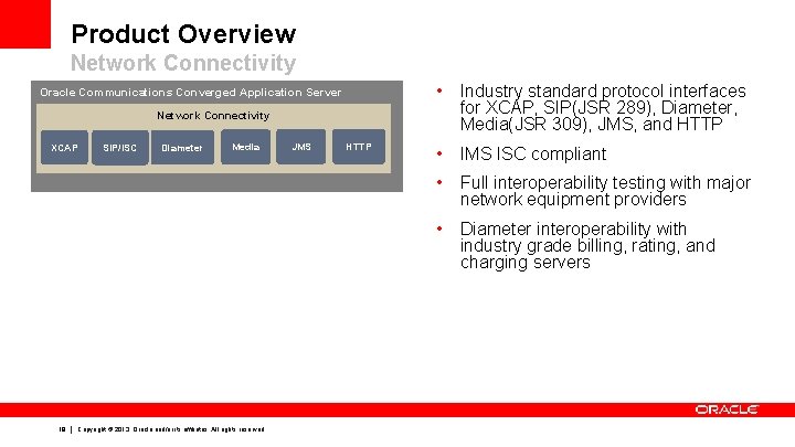 Product Overview Network Connectivity • Industry standard protocol interfaces for XCAP, SIP(JSR 289), Diameter,