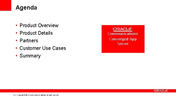 Agenda • Product Overview • Product Details • Partners • Customer Use Cases •