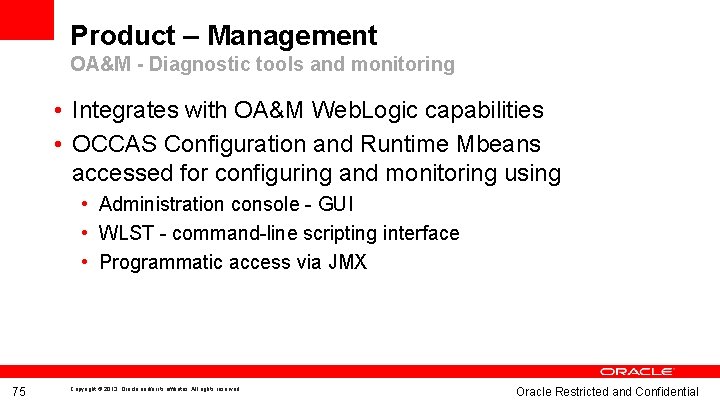 Product – Management OA&M - Diagnostic tools and monitoring • Integrates with OA&M Web.