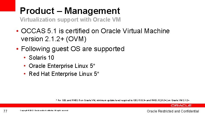 Product – Management Virtualization support with Oracle VM • OCCAS 5. 1 is certified