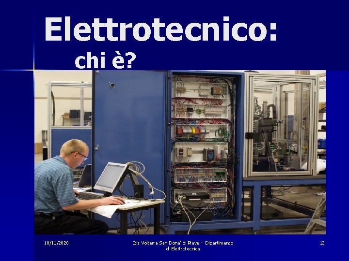 Elettrotecnico: chi è? 10/11/2020 Itis Volterra San Dona' di Piave - Dipartimento di Elettrotecnica