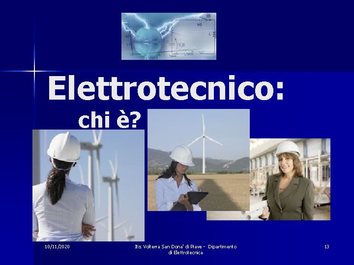 Elettrotecnico: chi è? 10/11/2020 Itis Volterra San Dona' di Piave - Dipartimento di Elettrotecnica