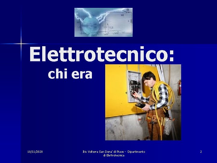 Elettrotecnico: chi era 10/11/2020 Itis Volterra San Dona' di Piave - Dipartimento di Elettrotecnica