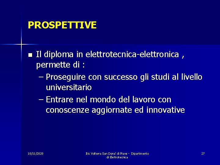 PROSPETTIVE n Il diploma in elettrotecnica-elettronica , permette di : – Proseguire con successo