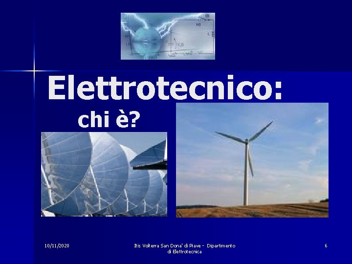 Elettrotecnico: chi è? 10/11/2020 Itis Volterra San Dona' di Piave - Dipartimento di Elettrotecnica