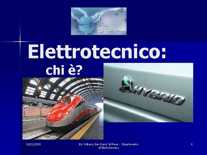 Elettrotecnico: chi è? 10/11/2020 Itis Volterra San Dona' di Piave - Dipartimento di Elettrotecnica