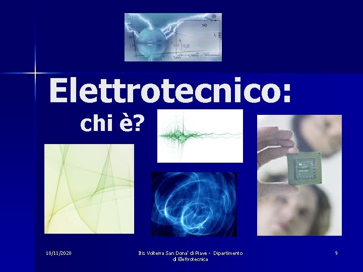 Elettrotecnico: chi è? 10/11/2020 Itis Volterra San Dona' di Piave - Dipartimento di Elettrotecnica