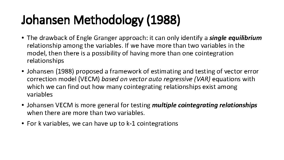 Johansen Methodology (1988) • The drawback of Engle Granger approach: it can only identify Johansen Methodology (1988) • The drawback of Engle Granger approach: it can only identify