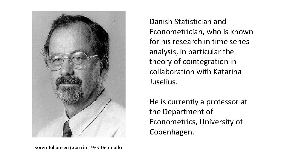 Danish Statistician and Econometrician, who is known for his research in time series analysis, Danish Statistician and Econometrician, who is known for his research in time series analysis,