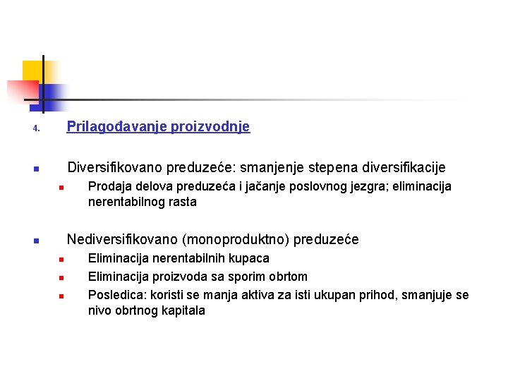 4. Prilagođavanje proizvodnje n Diversifikovano preduzeće: smanjenje stepena diversifikacije n Prodaja delova preduzeća i