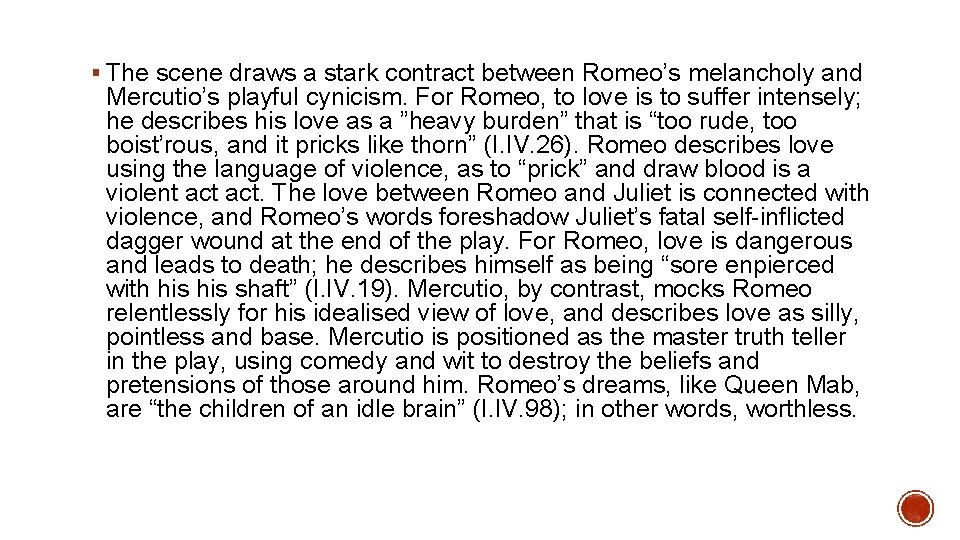 § The scene draws a stark contract between Romeo’s melancholy and Mercutio’s playful cynicism. § The scene draws a stark contract between Romeo’s melancholy and Mercutio’s playful cynicism.