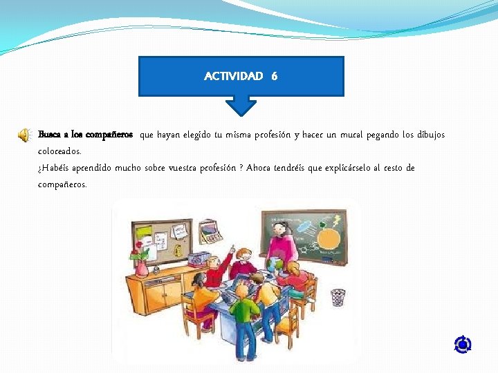 ACTIVIDAD 6 Busca a los compañeros que hayan elegido tu misma profesión y hacer