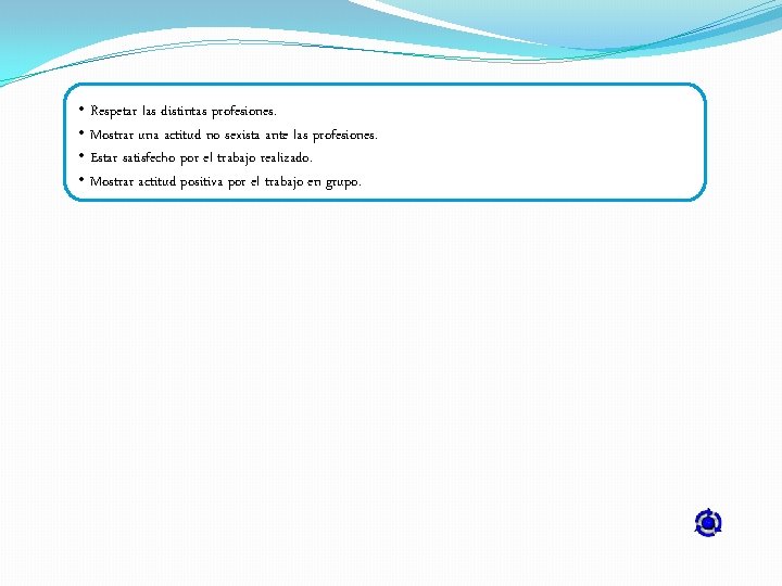  • Respetar las distintas profesiones. • Mostrar una actitud no sexista ante las