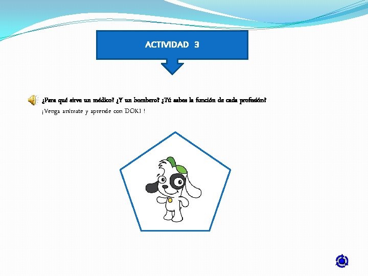 ACTIVIDAD 3 ¿Para qué sirve un médico? ¿Y un bombero? ¿Tú sabes la función