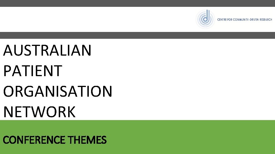 AUSTRALIAN PATIENT ORGANISATION NETWORK CONFERENCE THEMES 