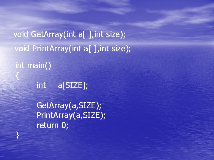 void Get. Array(int a[ ], int size); void Print. Array(int a[ ], int size);