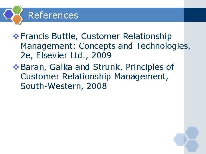 References v Francis Buttle, Customer Relationship Management: Concepts and Technologies, 2 e, Elsevier Ltd.