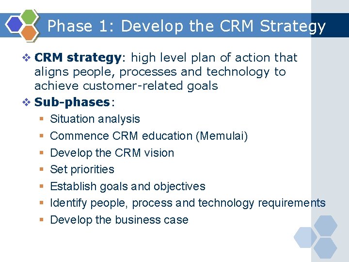 Phase 1: Develop the CRM Strategy v CRM strategy: high level plan of action