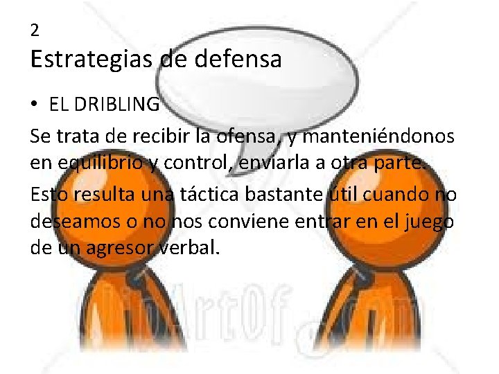 2 Estrategias de defensa • EL DRIBLING Se trata de recibir la ofensa, y