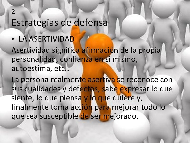 2 Estrategias de defensa • LA ASERTIVIDAD Asertividad significa afirmación de la propia personalidad,