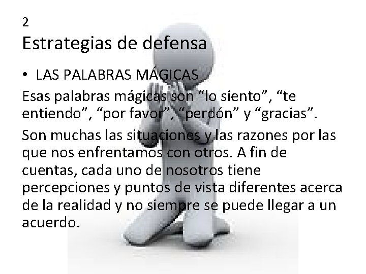 2 Estrategias de defensa • LAS PALABRAS MÁGICAS Esas palabras mágicas son “lo siento”,