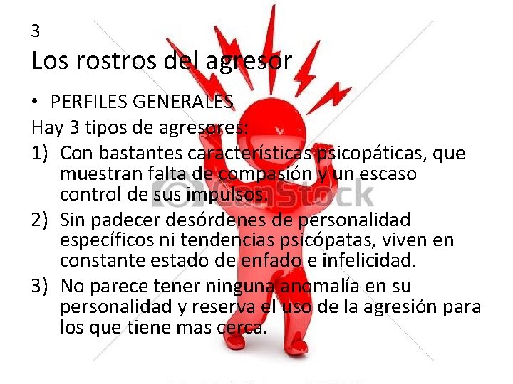 3 Los rostros del agresor • PERFILES GENERALES Hay 3 tipos de agresores: 1)