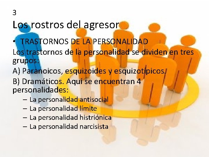 3 Los rostros del agresor • TRASTORNOS DE LA PERSONALIDAD Los trastornos de la