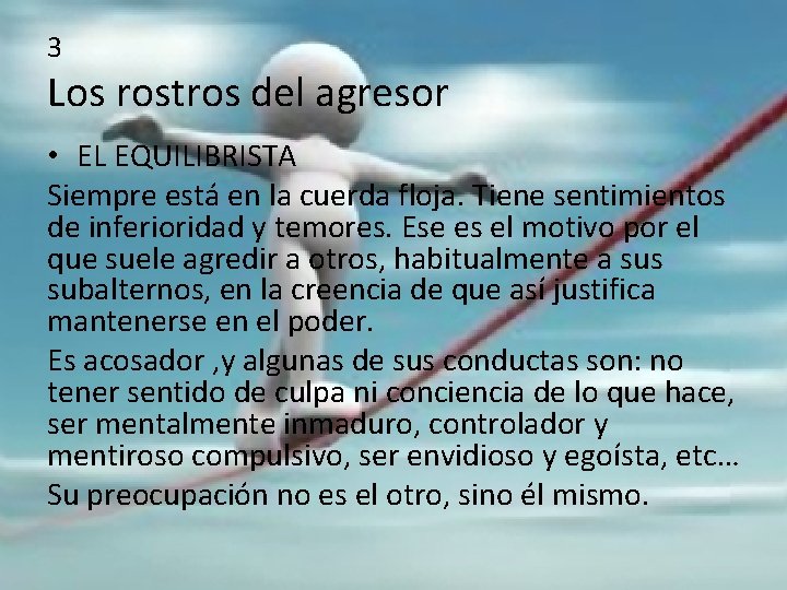 3 Los rostros del agresor • EL EQUILIBRISTA Siempre está en la cuerda floja.