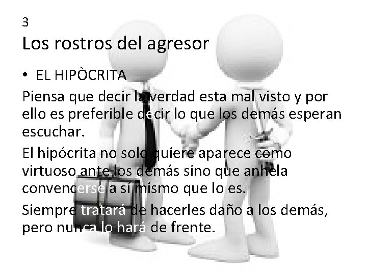 3 Los rostros del agresor • EL HIPÒCRITA Piensa que decir la verdad esta