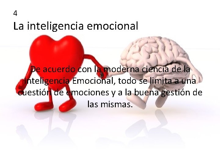 4 La inteligencia emocional De acuerdo con la moderna ciencia de la Inteligencia Emocional,