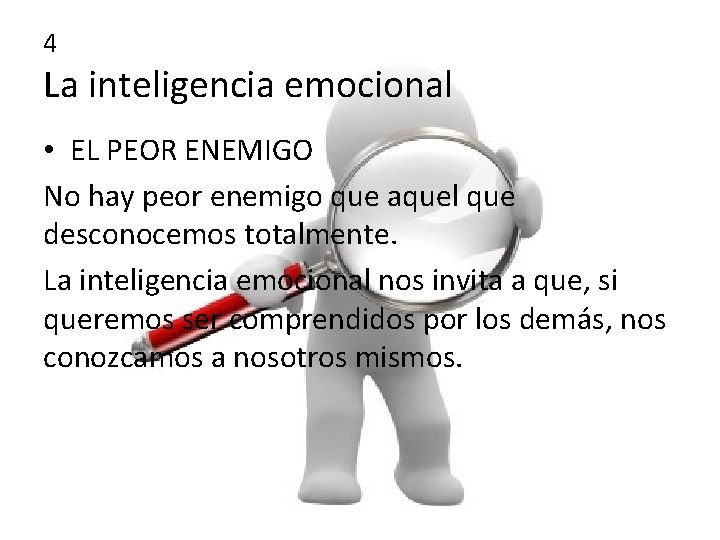 4 La inteligencia emocional • EL PEOR ENEMIGO No hay peor enemigo que aquel