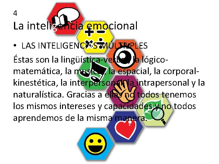 4 La inteligencia emocional • LAS INTELIGENCIAS MÚLTILPLES Éstas son la lingüística-verbal, la lógicomatemática,