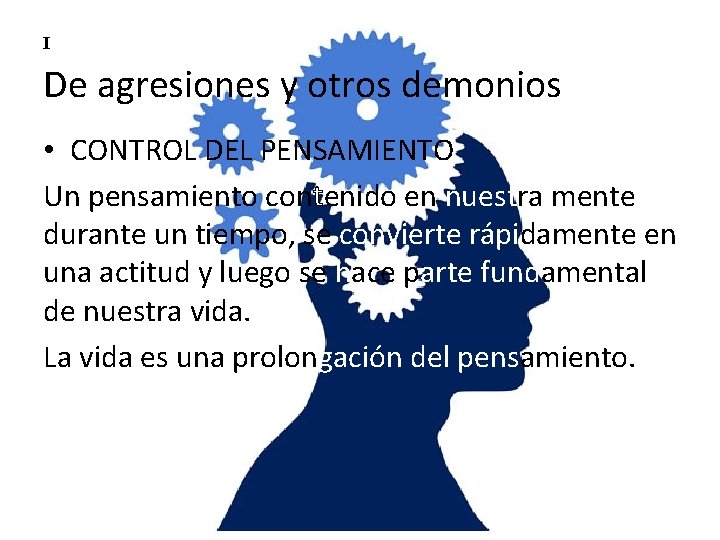 I De agresiones y otros demonios • CONTROL DEL PENSAMIENTO Un pensamiento contenido en