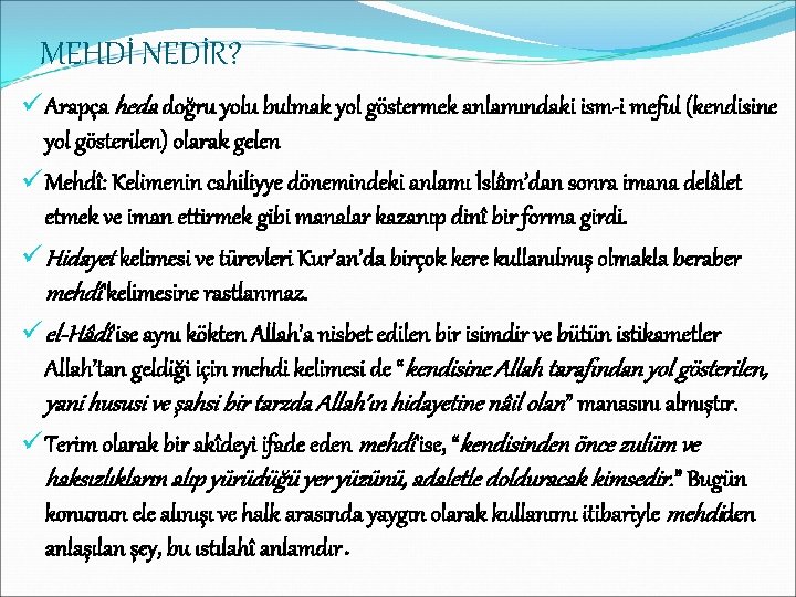 MEHDİ NEDİR? ü Arapça heda doğru yolu bulmak yol göstermek anlamındaki ism-i meful (kendisine