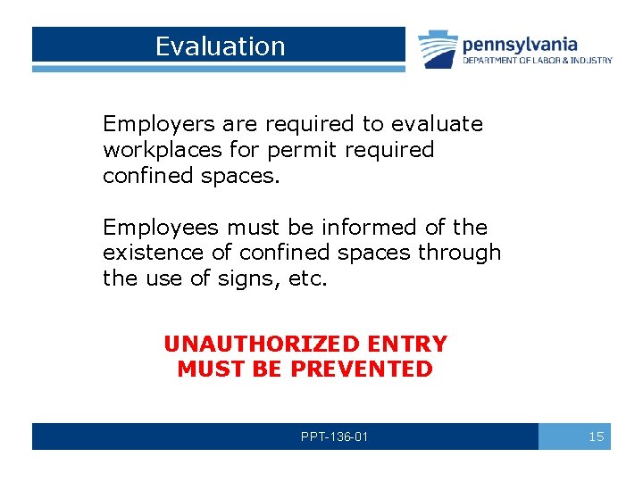Evaluation Employers are required to evaluate workplaces for permit required confined spaces. Employees must