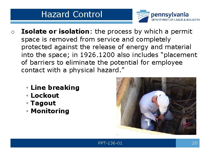Hazard Control o Isolate or isolation: the process by which a permit space is