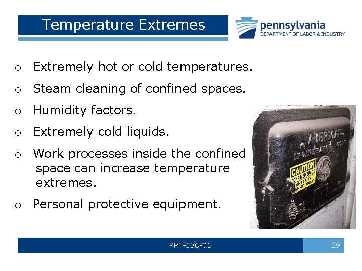 Temperature Extremes o Extremely hot or cold temperatures. o Steam cleaning of confined spaces.