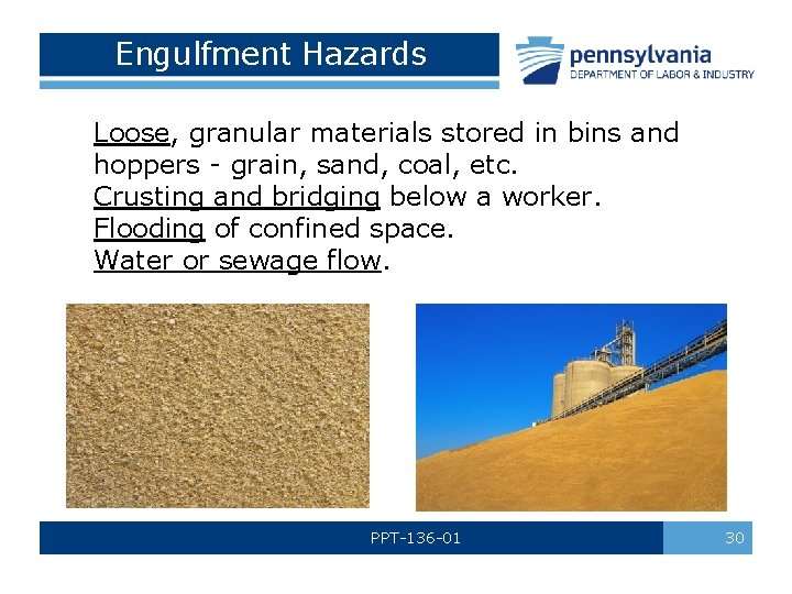 Engulfment Hazards Loose, granular materials stored in bins and hoppers - grain, sand, coal,