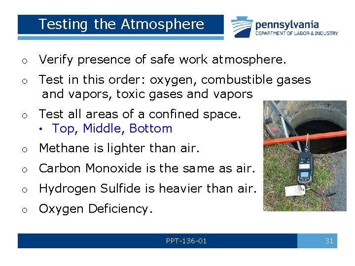 Testing the Atmosphere o Verify presence of safe work atmosphere. o Test in this