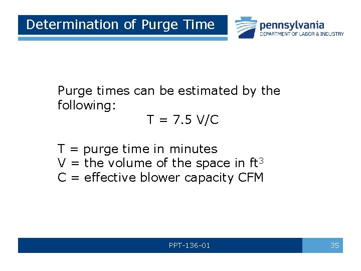 Determination of Purge Time Purge times can be estimated by the following: T =