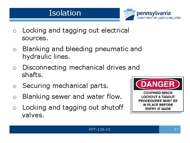 Isolation o Locking and tagging out electrical sources. o Blanking and bleeding pneumatic and