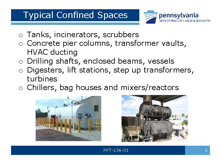 Typical Confined Spaces o Tanks, incinerators, scrubbers o Concrete pier columns, transformer vaults, HVAC