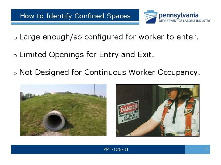  How to Identify Confined Spaces o Large enough/so configured for worker to enter.