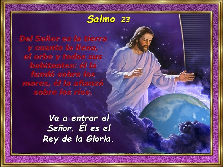 Salmo Del Señor es la tierra y cuanto la llena, el orbe y todos