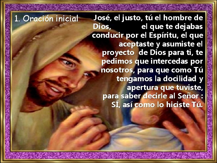 1. Oración inicial José, el justo, tú el hombre de Dios, el que te