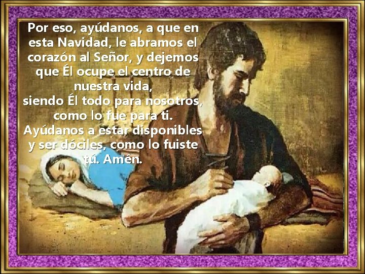 Por eso, ayúdanos, a que en esta Navidad, le abramos el corazón al Señor,