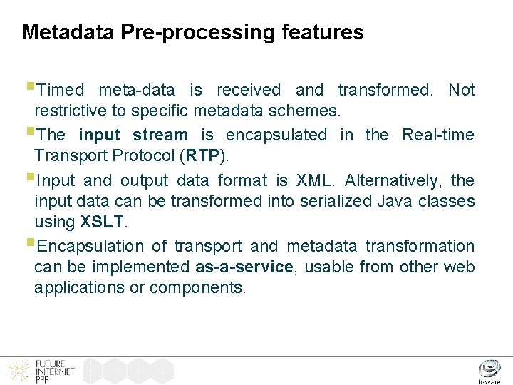 Metadata Pre-processing features §Timed meta-data is received and transformed. Not restrictive to specific metadata