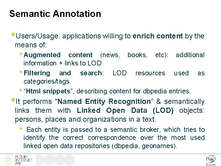 Semantic Annotation §Users/Usage: applications willing to enrich content by the means of: • Augmented